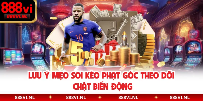 Lưu ý mẹo soi kèo phạt góc theo dõi chặt biến động
