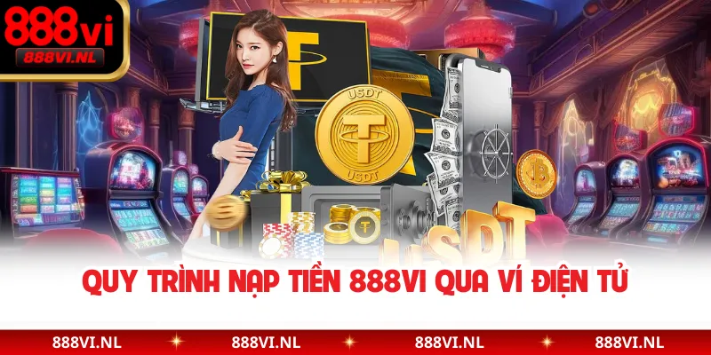 Quy trình nạp tiền 888VI qua ví điện tử